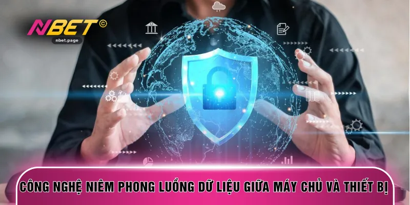 Công nghệ niêm phong luồng dữ liệu giữa máy chủ và thiết bị